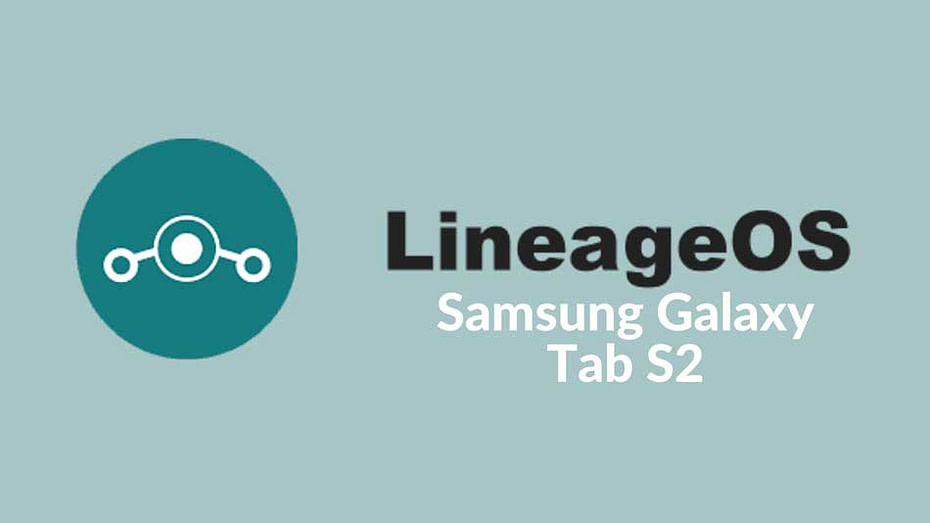 Install LineageOS (CyanogenMod) On Samsung Galaxy Tab S2