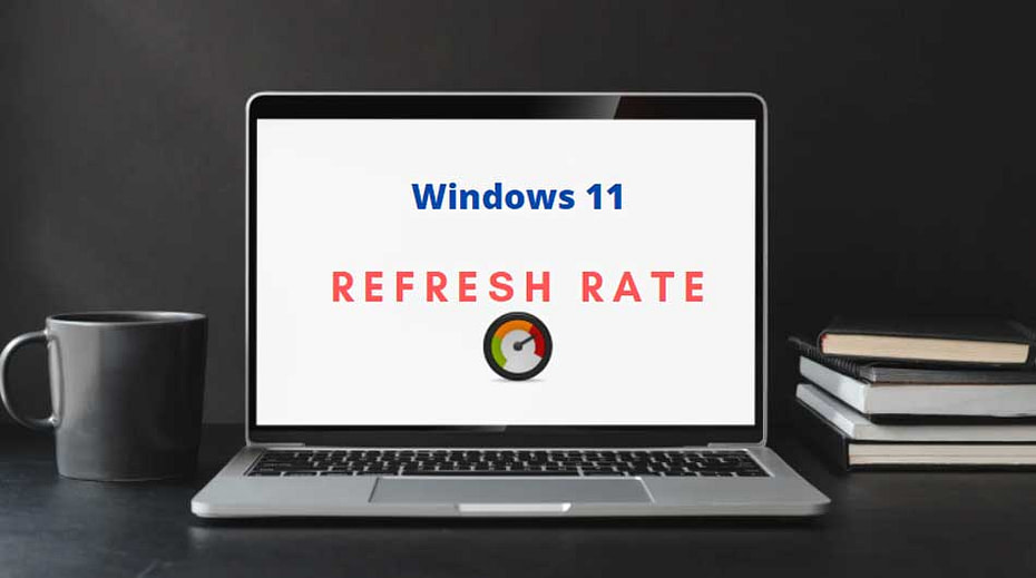 How To Modify Refresh Rates on Windows 11 Systems